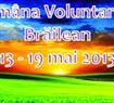 Saptamana Voluntariatului Brailean, in perioada 13-19 mai Saptamana Voluntariatului Brailean, in perioada 13-19 mai